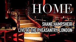 Home (Live at The Pheasantry, London) // Shane Hampsheir (with Spotify link) // Shane Hampsheir TV