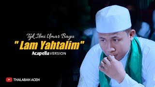 Download lagu LAM YAHTALIM versi nasyid acapella || Tgk Ibni umar mp3 Download lagu LAM YAHTALIM versi nasyid acapella || Tgk Ibni umar mp3