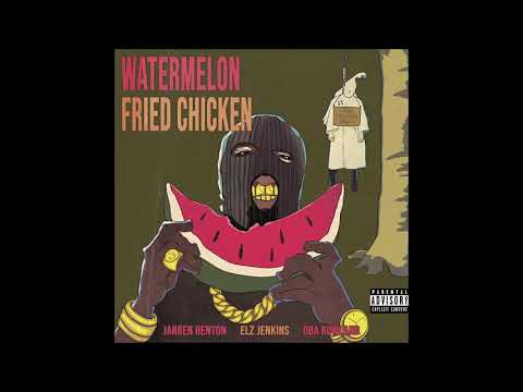 Jarren Benton, Oba Rowland & Elz Jenkins - "Watermelon Fried Chicken" OFFICIAL VERSION