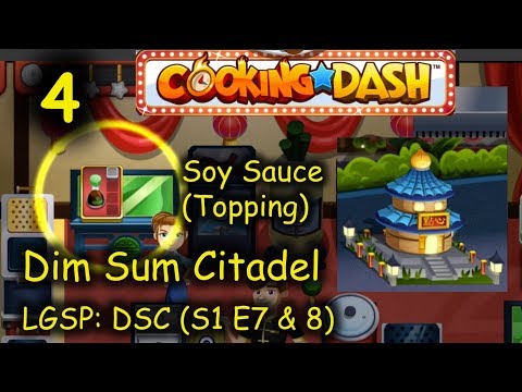 LGSP: DSC - Part 4 (S1 E7 & 8) = Soy Sauce (Cooking Dash - Dim Sum Citadel)