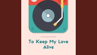 To Keep My Love Alive