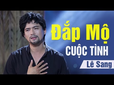 Đắp Mộ Cuộc Tình - Lê Sang [MV Full HD]