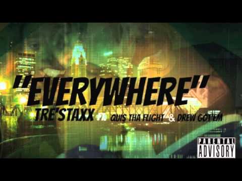 "Everywhere". . . .Tre Staxx Ft. Drew Got'em & Quis Tha Flight