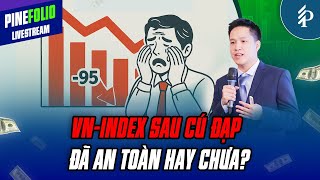 Thị trường đã “gãy trend”? – Xu hướng VN-Index thời gian tới như thế nào? | Livestream Pinefolio