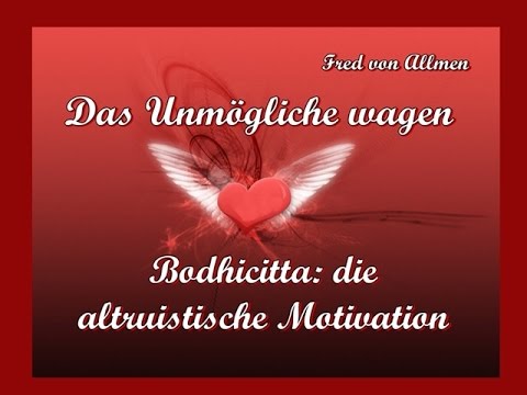 Das Unmögliche wagen: Bodhicitta, die altruistische Motivation - Fred von Allmen