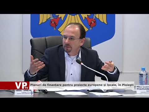 Planuri de finanțare pentru proiecte europene și locale, în Ploieşti