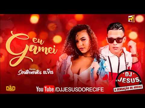 MC ELVIS E BANDA SENTIMENTOS - EU GAMEI - MÚSICA NOVA - LANÇAMENTO - DJ JESUS