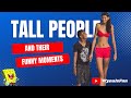TALL PEOPLE AND THEIR EVERYDAY FUNNY TUSSLE IN LIFE Funnyvideos Tall Omg