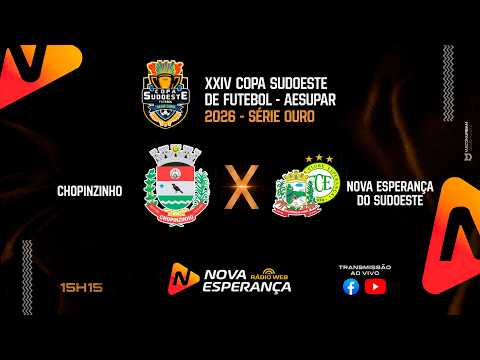 COPA SUDOESTE DE FUTEBOL SÉRIE OURO 2026 - CHOPINZINHO X NOVA ESPERANÇA DO SUDOESTE