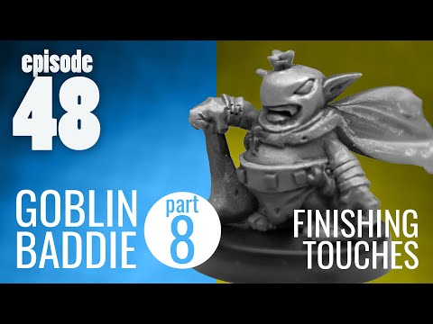 Ep. 48 | Goblin Baddie part 8 - Finishing Touches - Traditional Miniature Sculpting DEMO