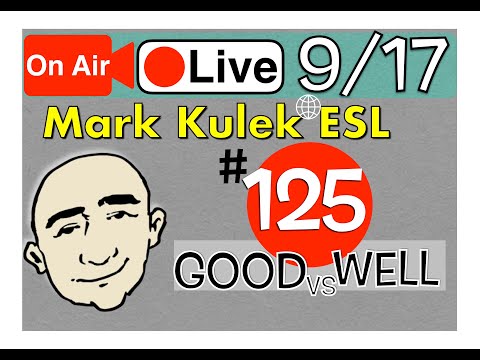 Good vs. Well - Mark Kulek Live Stream Lesson  | #125 - English Practice - ESL