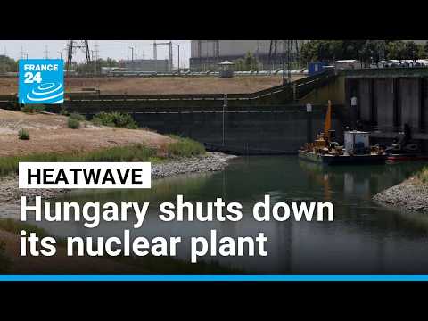Amid a drought and soaring temperatures, Hungary shuts down its nuclear plant