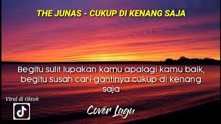 Download lagu Begitu sulit lupakan kamu apalagi kamu baik ( THE JUNAS - CUKUP DI KENANG SAJA ) COVER by khaliq mp3