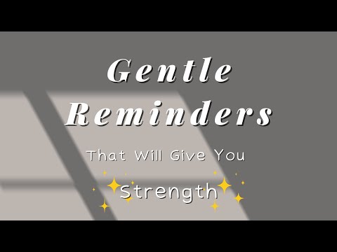 Gentle Reminders For When You Need Strength