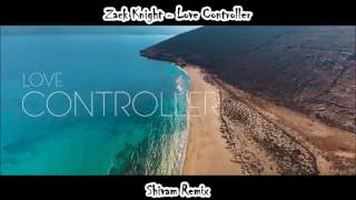 ZACK KNIGHT LOVE CONTROLLER REMIX (SHIVAMMUSIC)