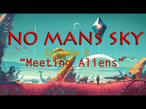 "MEETING ALIENS" No Mans Sky (Episode 2)