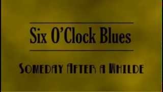 SIX O'CLOCK BLUES