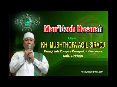 KH MUSTHOFA AQIL SIROJ - MAU'IDZOH HASANAH VOL. 1