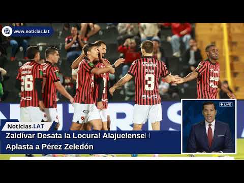 ¡Zaldívar Desata la Locura! Alajuelense Aplasta a Pérez Zeledón