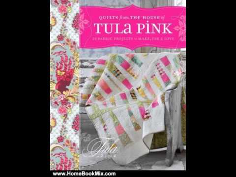 Home Book Review: Quilts from the House of Tula Pink: 20 Fabric Projects to Make, Use and Love by...