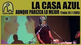 LA CASA AZUL - Aunque Parezca Lo Mejor [Tokyo, Japan - Live Club Cay - 24-07-2005] 9/10