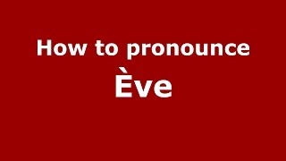How to pronounce &egrave;ve