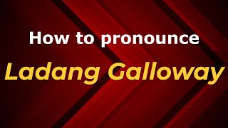How to pronounce Ladang Galloway
