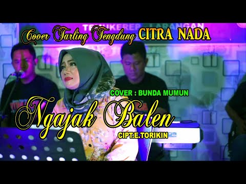 NGAJAK BALEN ~ AAS ROLANI || TARLING TENGDUNG || COVER BUNDA MUMUN || CITRA NADA