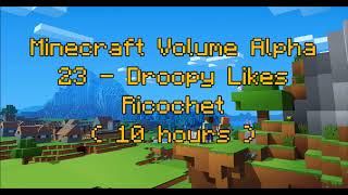 C418 - Droopy Likes Ricochet ( Minecraft Volume Alpha 23 ) ( 10 hours )