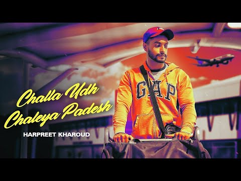 Challa Udh Chaleya Pardesh (Full Video) | Harpreet Kharoud | Harish Patialvi | K Entertainers