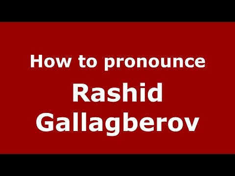 How to pronounce Rashid Gallagberov (Russian/Russia)  - PronounceNames.com