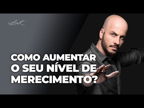 Como aumentar o seu nível de merecimento