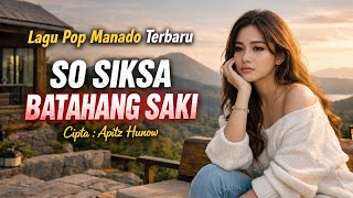 Download lagu So Siksa Batahang Saki - Lagu Pop Manado Terbaru 2026 | Lirik | Cipta : Apitz Hunow mp3