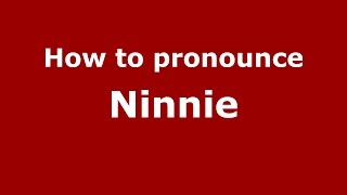 How to pronounce Ninnie