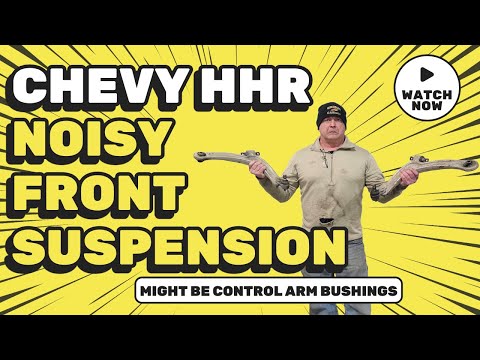 Does Your Chevy HHR Have a Noisy Front Suspension?  Maybe This Will Help!