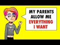 My Parents Allow Me To Do Everything I Want