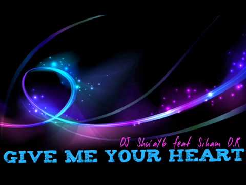 DJ Shu'aYb Give Me Your Heart feat Siham D.R