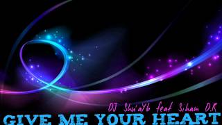 DJ Shu'aYb Give Me Your Heart feat Siham D.R