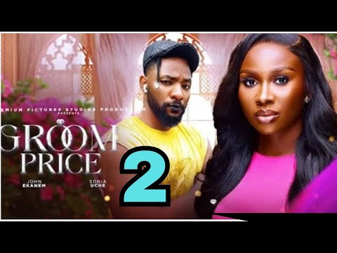 GROOM PRICE - Sonia Uche, Precious Akaeze, John Ekanem (Trending Movie Update) 2024 New Movie