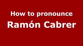 How to pronounce Ramón Cabrer