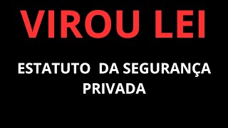 Estatuto da Segurança Privada e da Segurança das Instituições Financeiras (Nova lei)