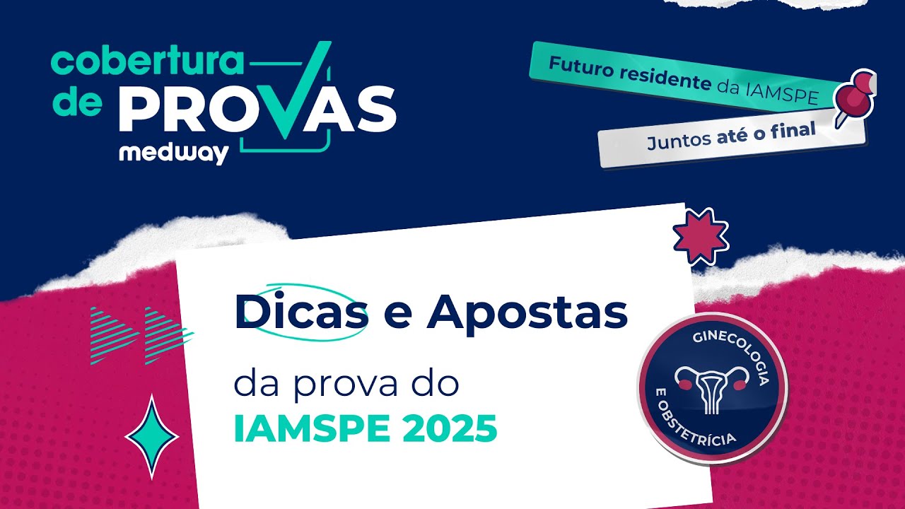 Dicas e Apostas para a prova do IAMSPE | Ginecologia e Obstetrícia | Cobertura de Provas Medway