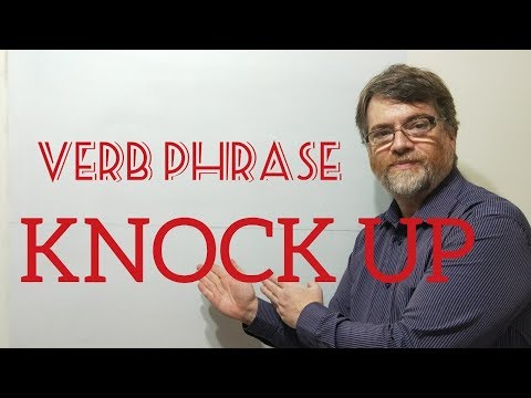 English Tutor Nick P Verb Phrase (203) Knock Up - Six Meanings