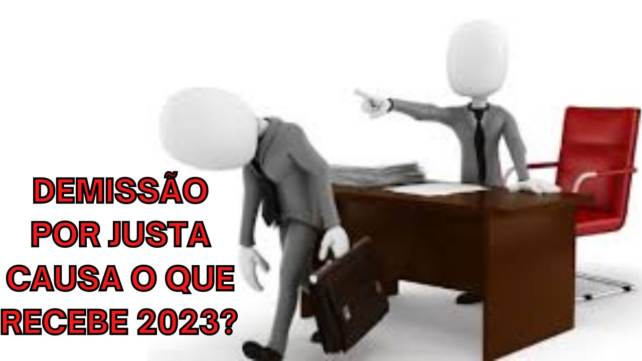 DEMISSÃO POR JUSTA CAUSA O QUE RECEBE 2023?