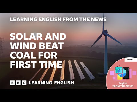 Solar and wind beat coal for first time: BBC Learning English from the News