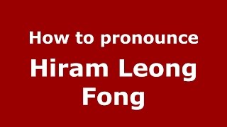 How to pronounce Hiram Leong Fong