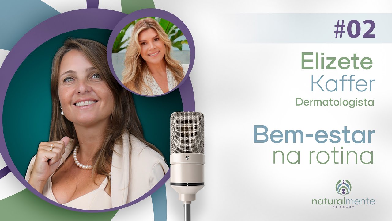 SAÚDE INTEGRATIVA: QUALIDADE DE VIDA SEM REMÉDIOS com Dra. Elizete | Podcast Naturalmente - EP 02