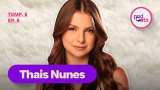 THAIS NUNES | PODCATS 8ª TEMP #08