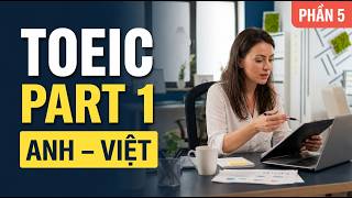🎧 Luyện Nghe TOEIC Part 1 Có Hình Ảnh | Song Ngữ Anh - Việt | Phần 5| Dễ Hiểu Cho Mọi Trình Độ