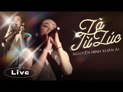 LÀ TỪ LÚC (since) - Nguyễn Minh Xuân Ái (Live ) | Là từ lúc anh cất lên mấy câu vô tình ...